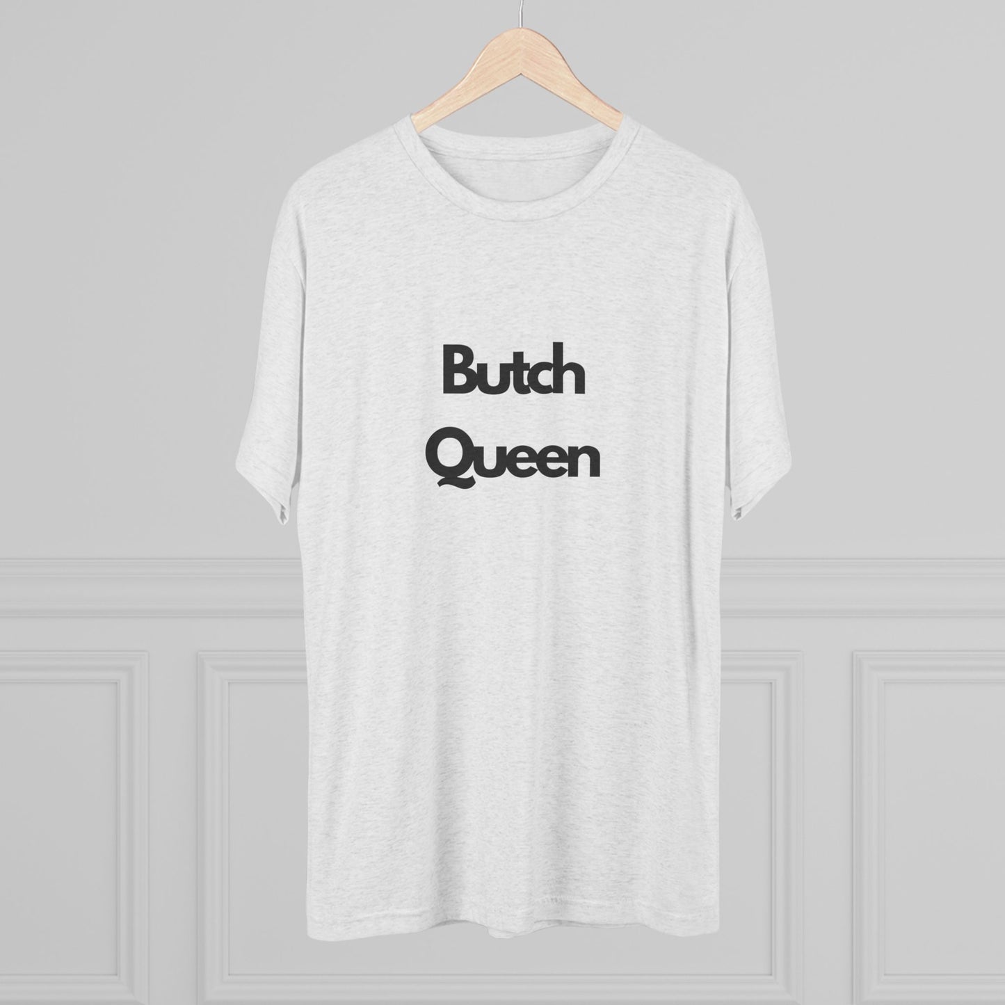 Butch Queen Unisex Tri-Blend Crew Tee