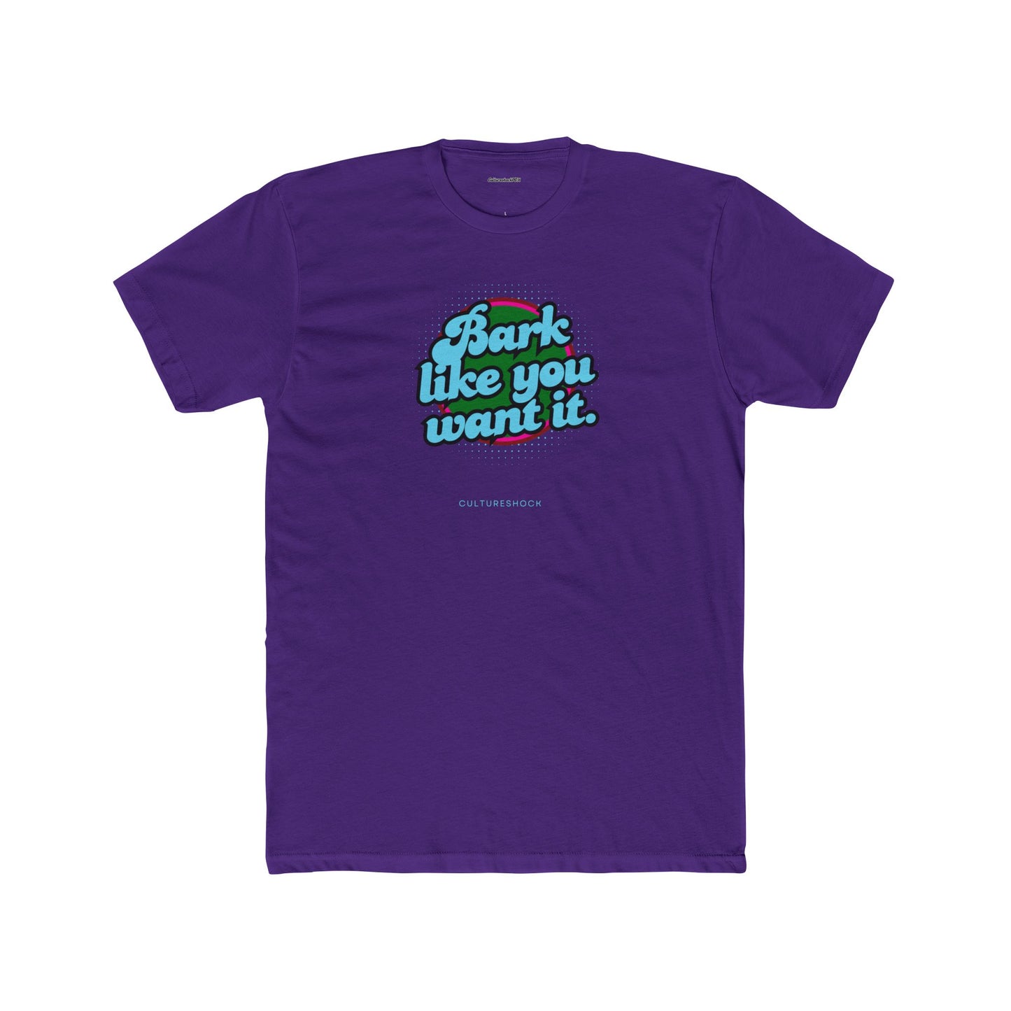 Bark like you want it Unisex Cotton Crew Tee
