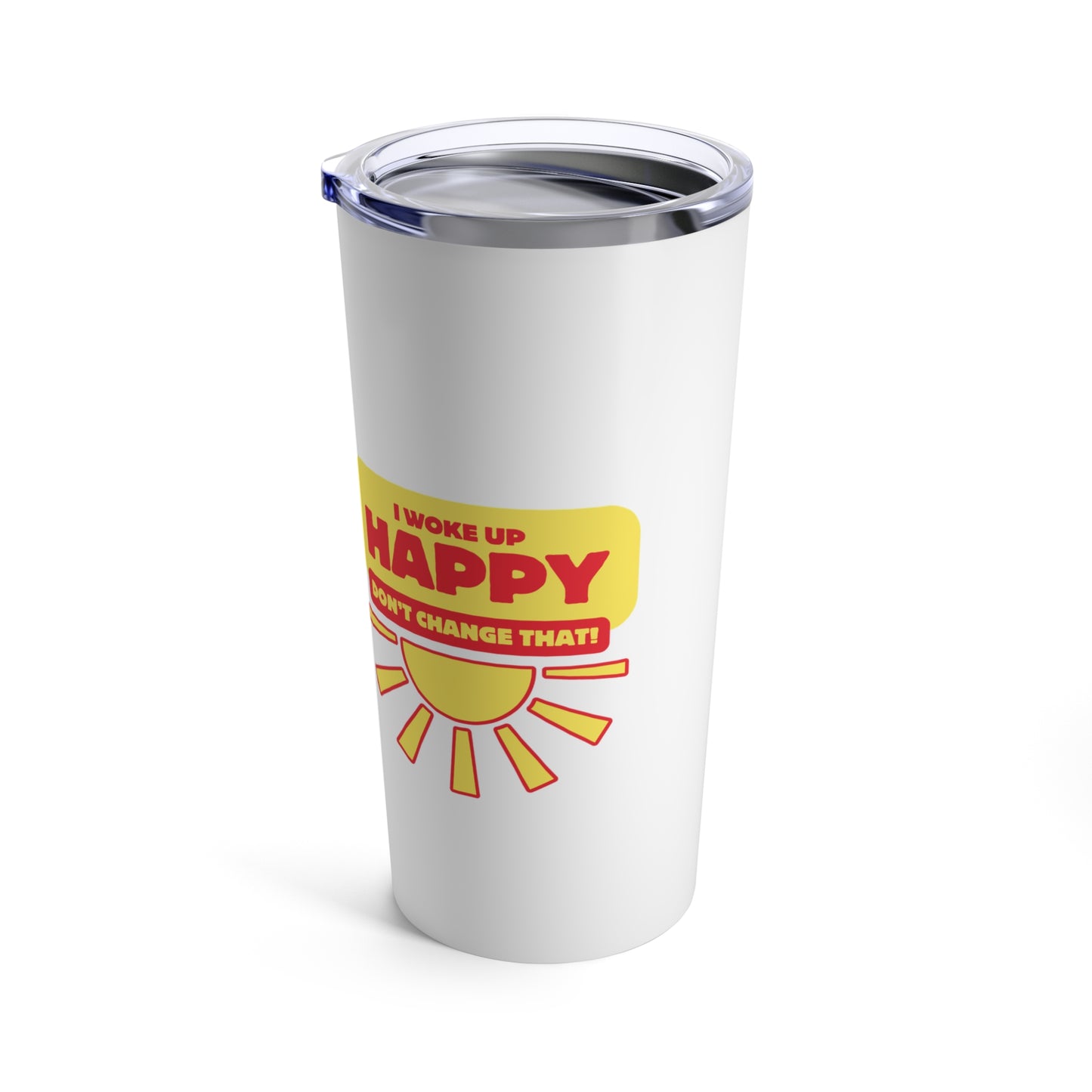 I Woke up happy Tumbler 20oz