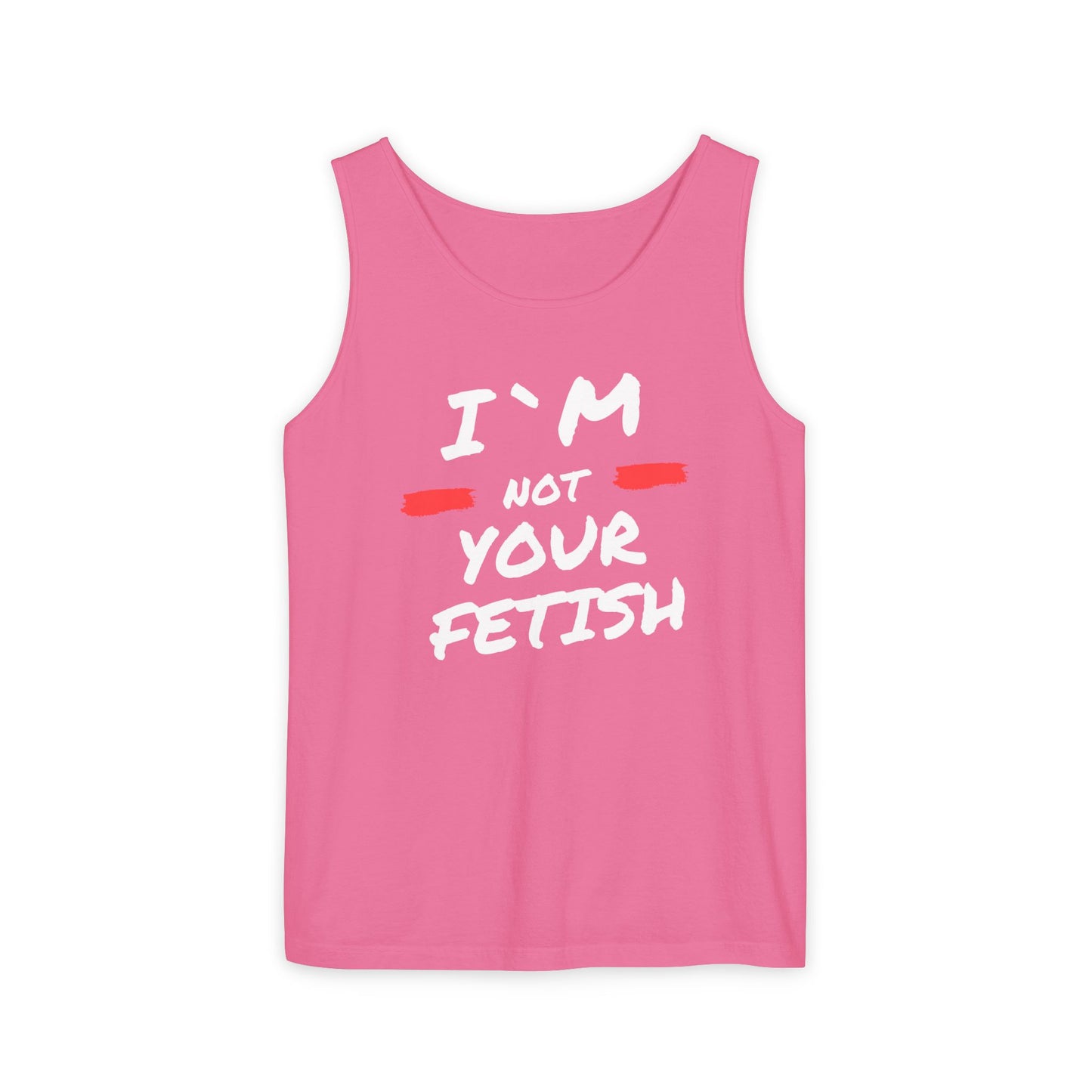 I`m Not your Fetish Unisex Garment-Dyed Tank Top