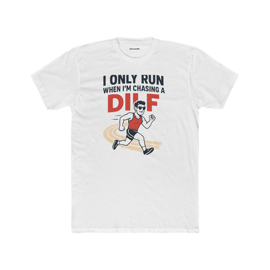 I only run when I'm chasing a DILF Unisex Cotton Crew Tee