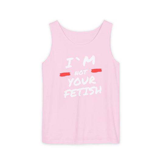 I`m Not your Fetish Unisex Garment-Dyed Tank Top