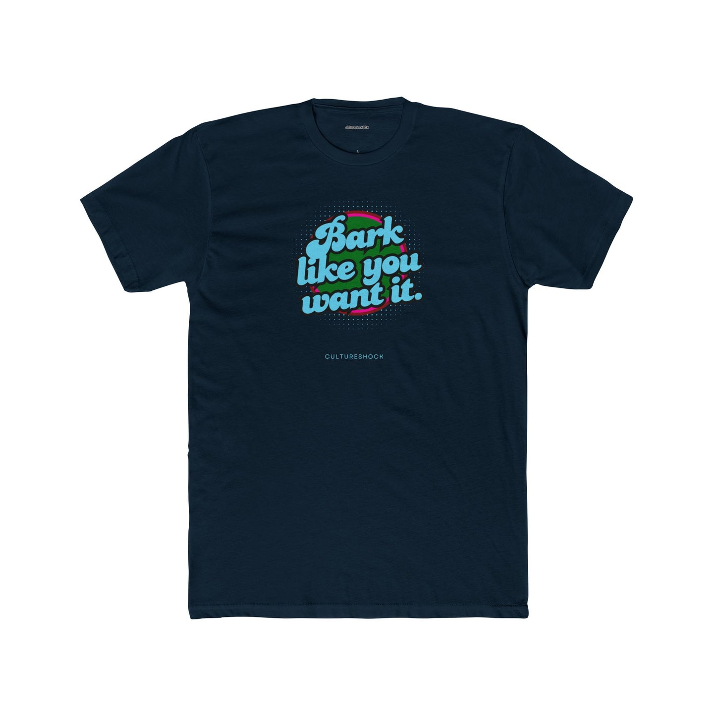 Bark like you want it Unisex Cotton Crew Tee