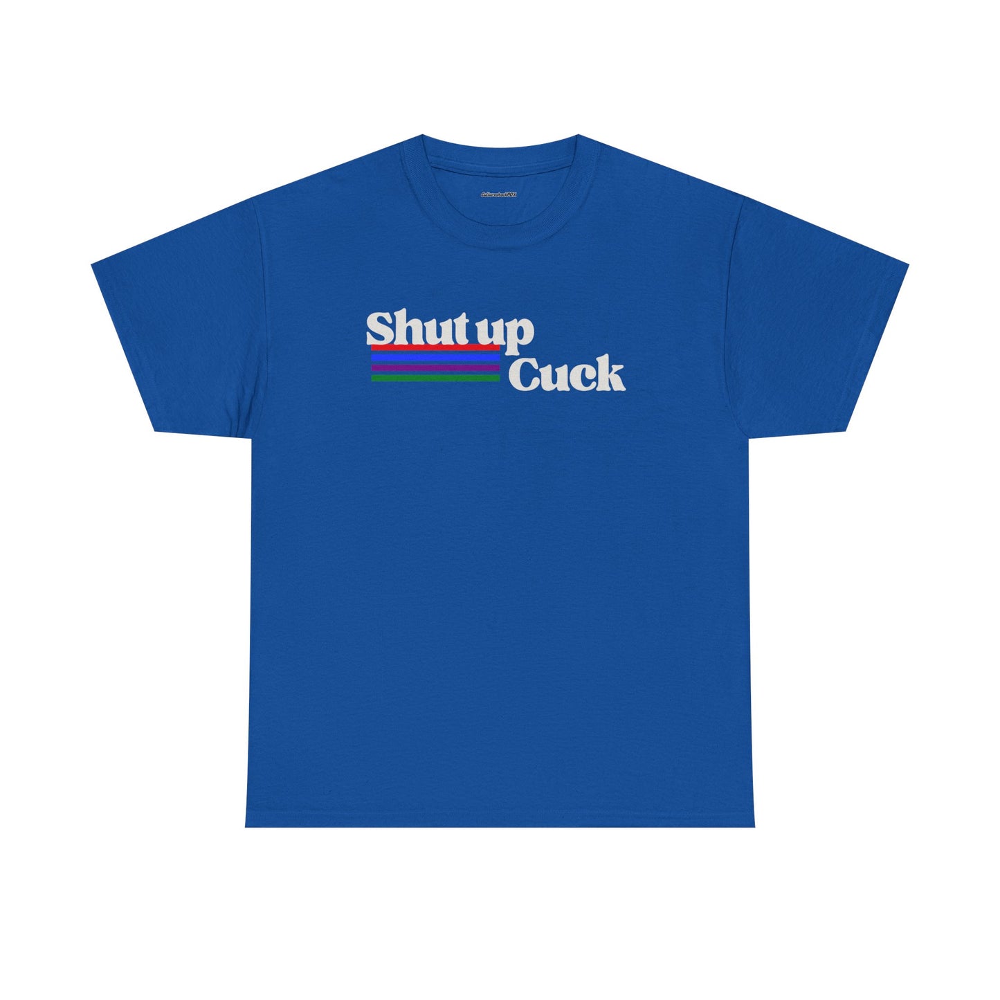 Shut up Cuck Unisex Heavy Cotton Tee