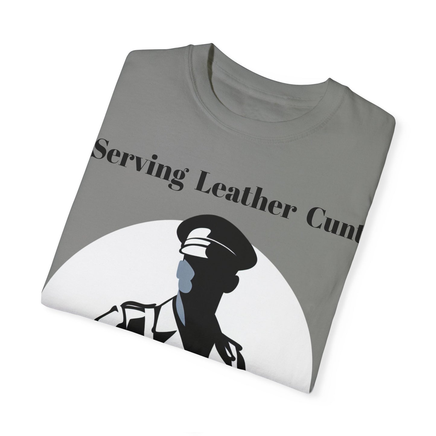 Serving Leather Cunt Unisex Garment-Dyed T-shirt
