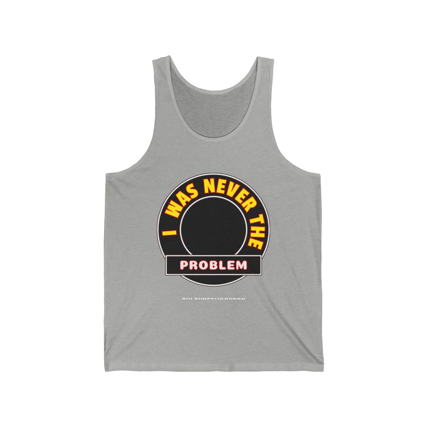 Never The Problem Unisex Jersey Tank