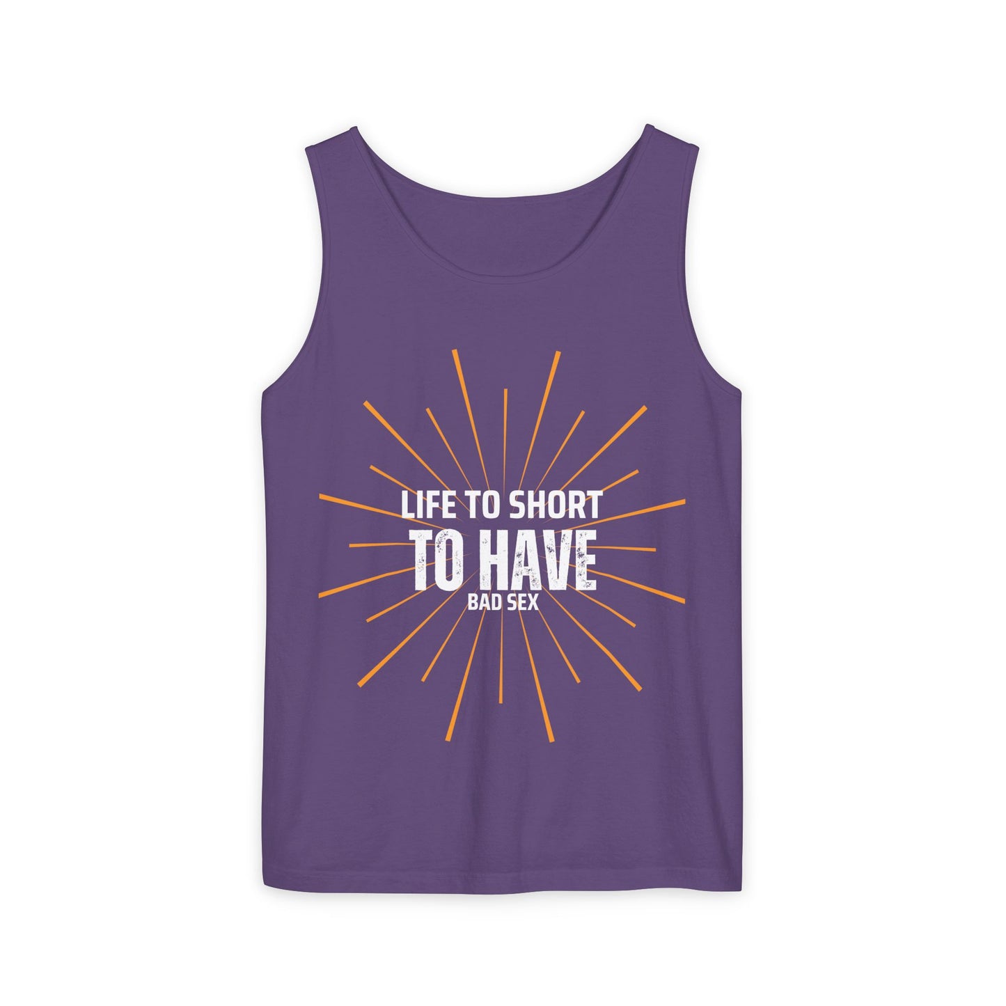 Life is too Short Unisex Garment-Dyed Tank Top
