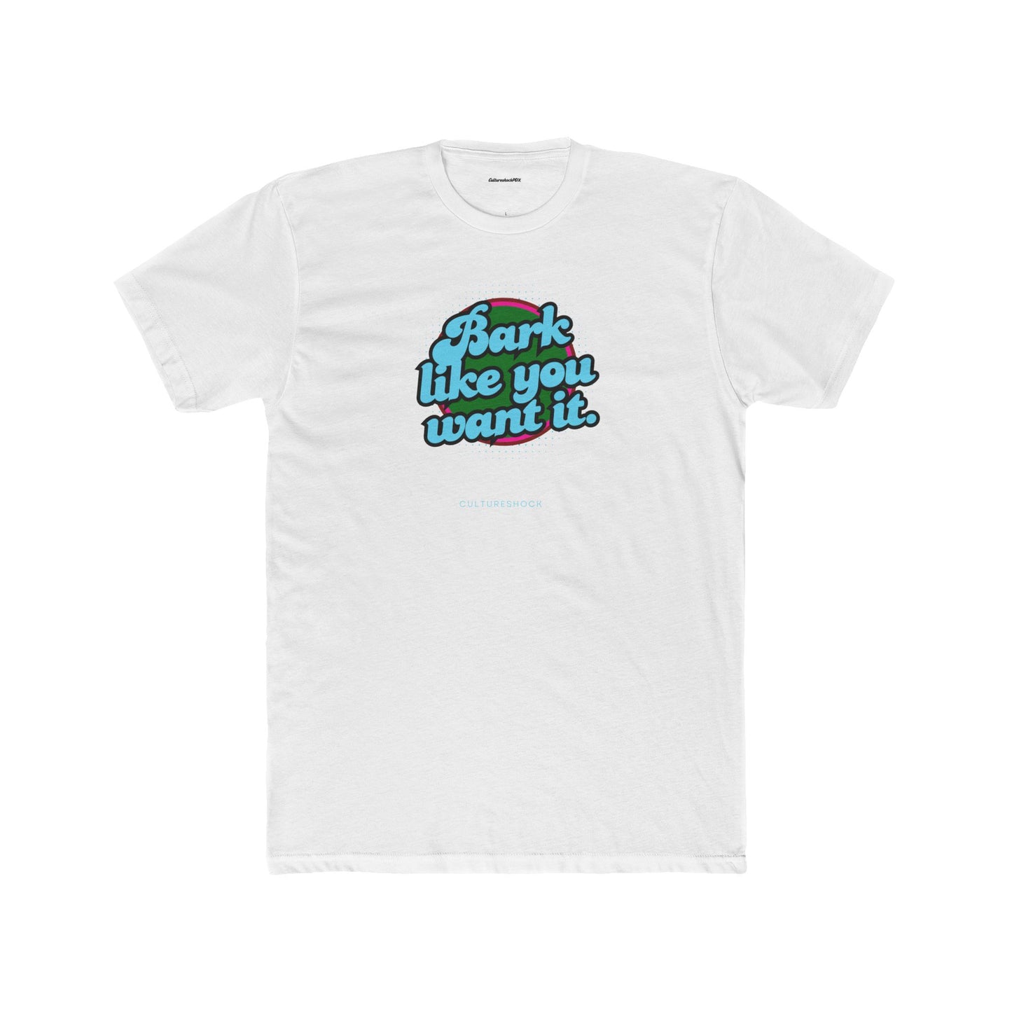 Bark like you want it Unisex Cotton Crew Tee