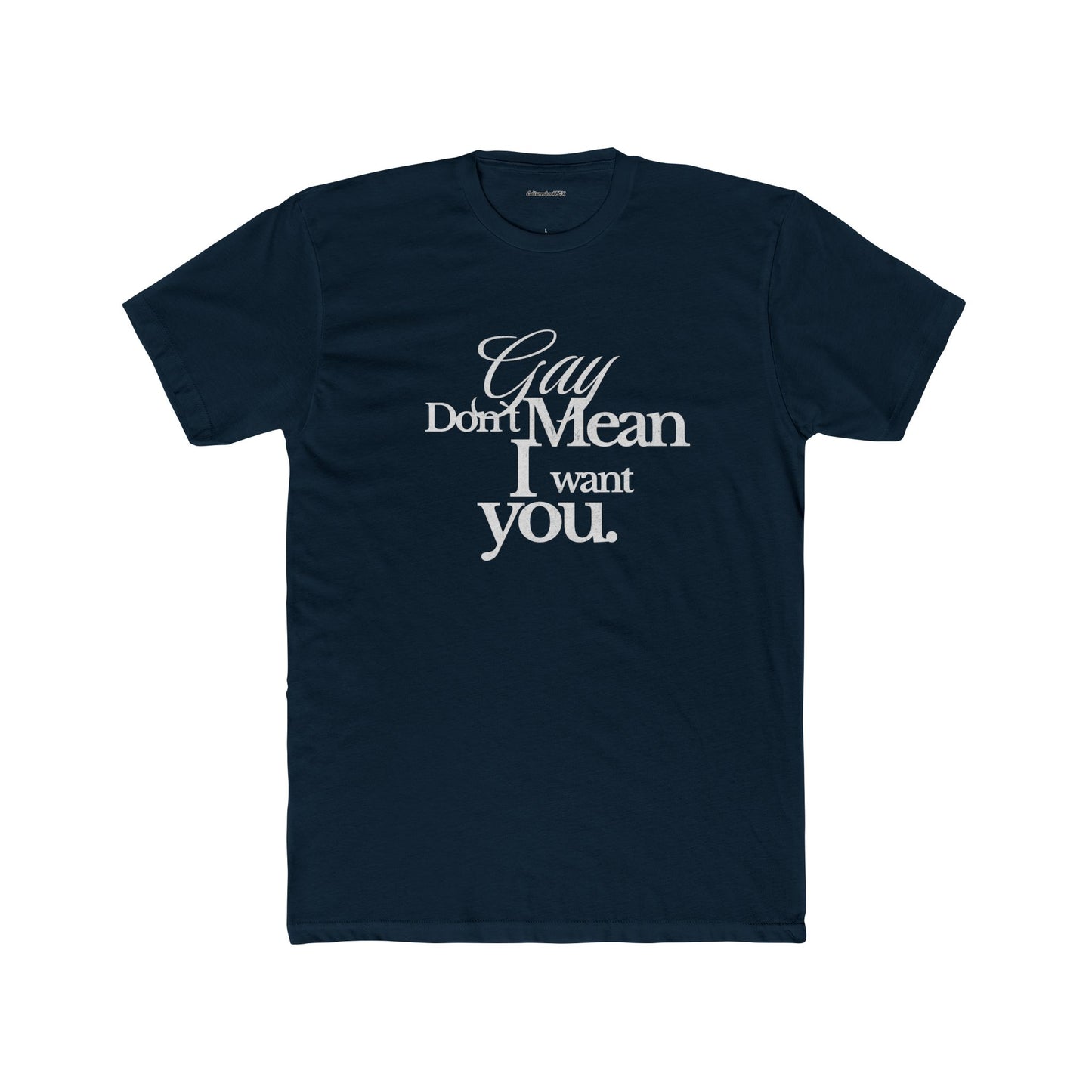 Gay don`t mean I want you Unisex Cotton Crew Tee