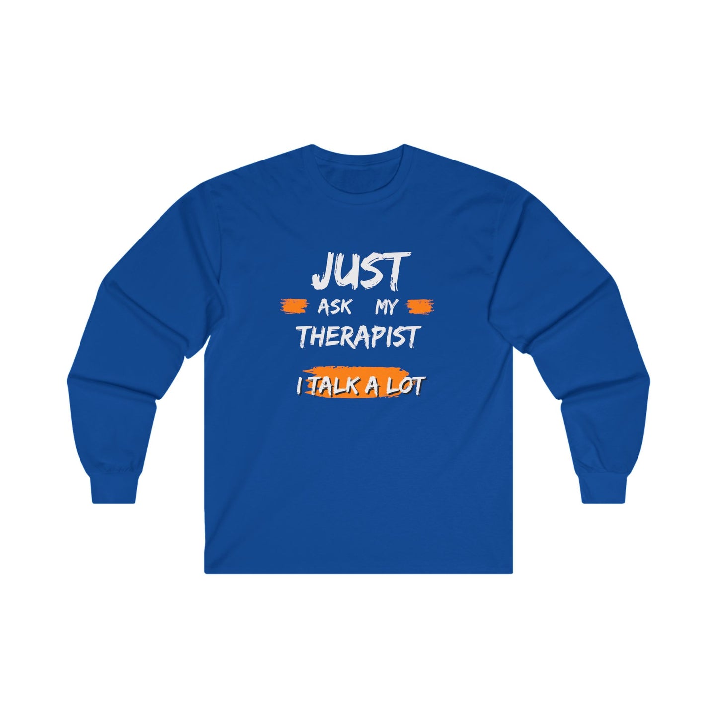 Just Ask My Therapist Unisex Ultra Cotton Long Sleeve Tee