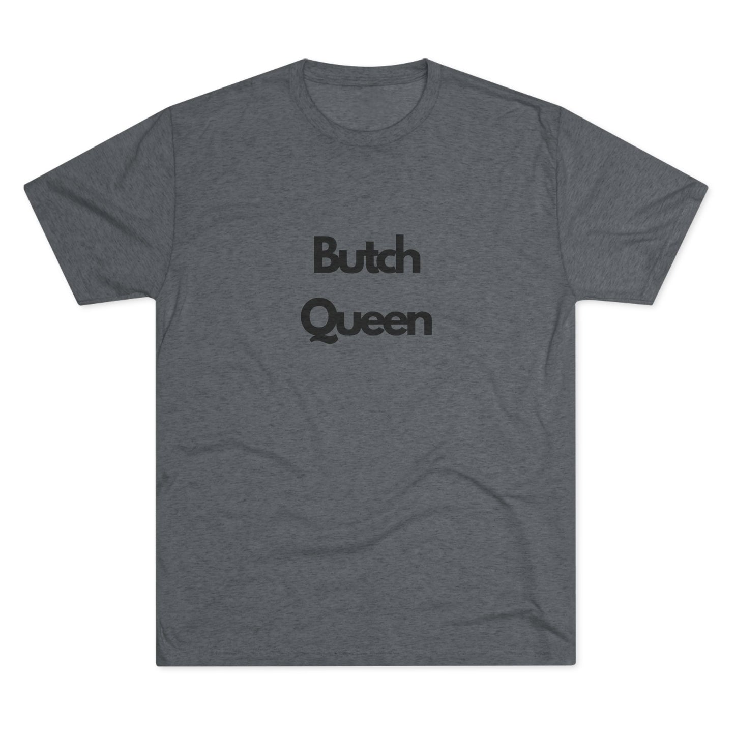 Butch Queen Unisex Tri-Blend Crew Tee