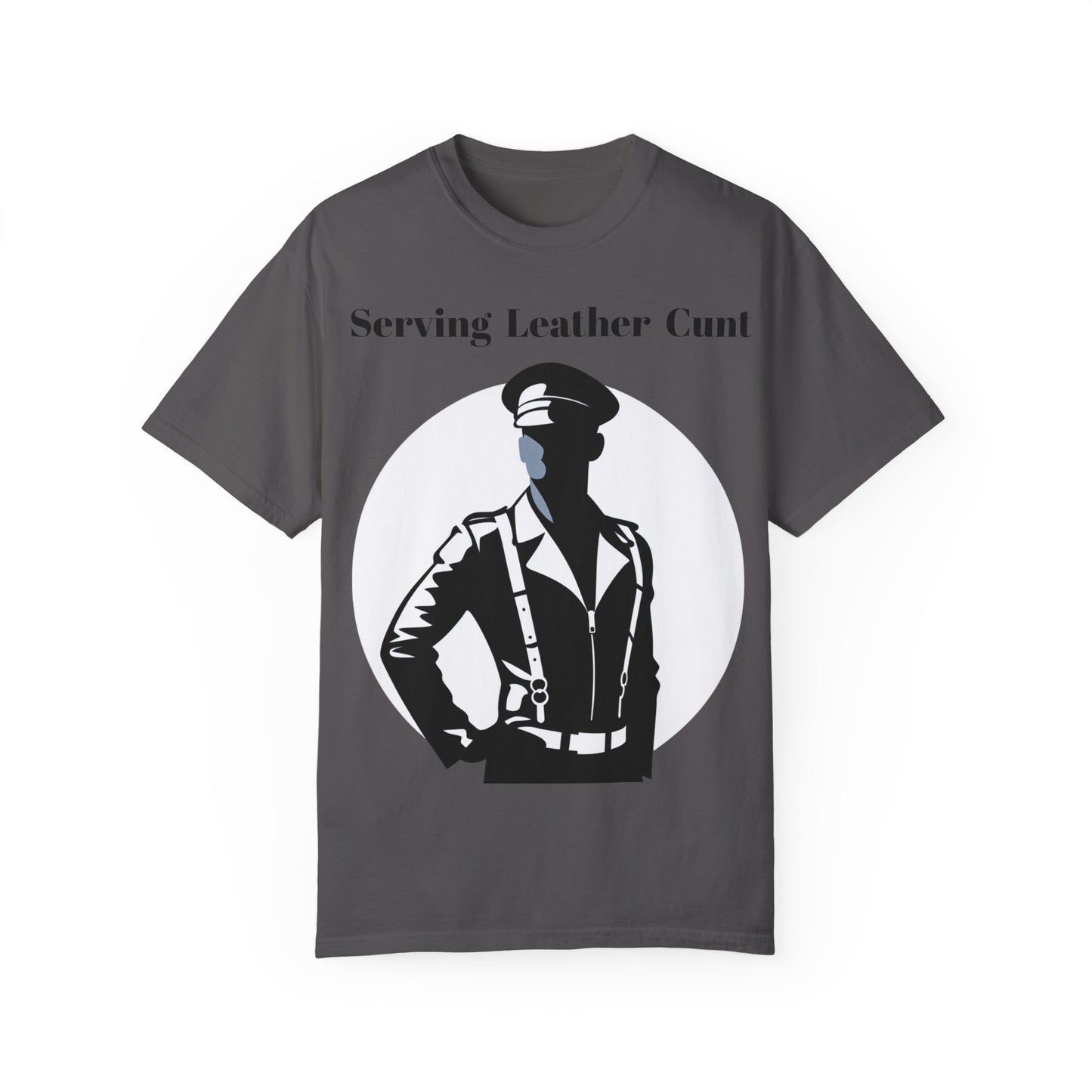 Serving Leather Cunt Unisex Garment-Dyed T-shirt