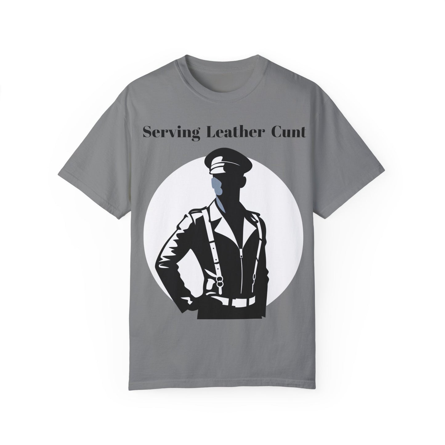 Serving Leather Cunt Unisex Garment-Dyed T-shirt