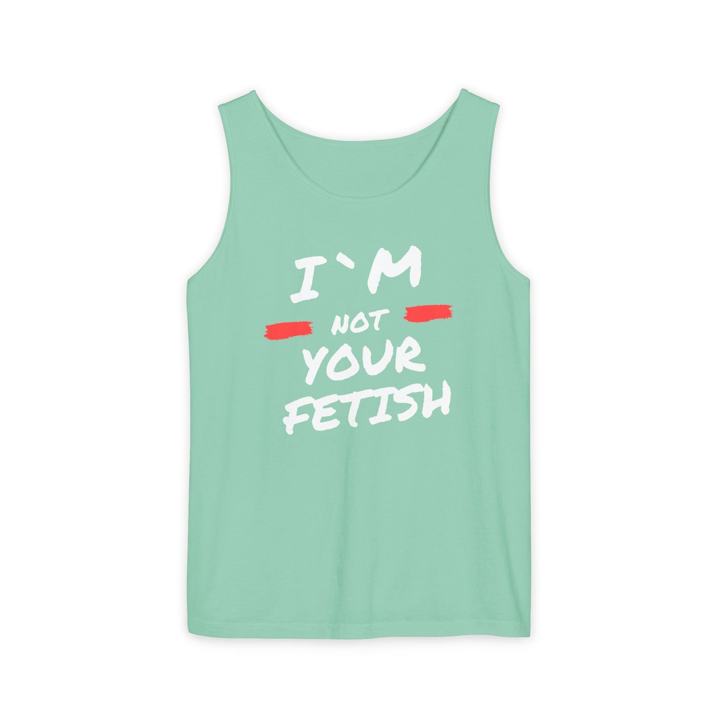 I`m Not your Fetish Unisex Garment-Dyed Tank Top