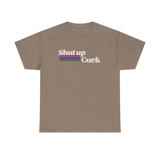 Shut up Cuck Unisex Heavy Cotton Tee