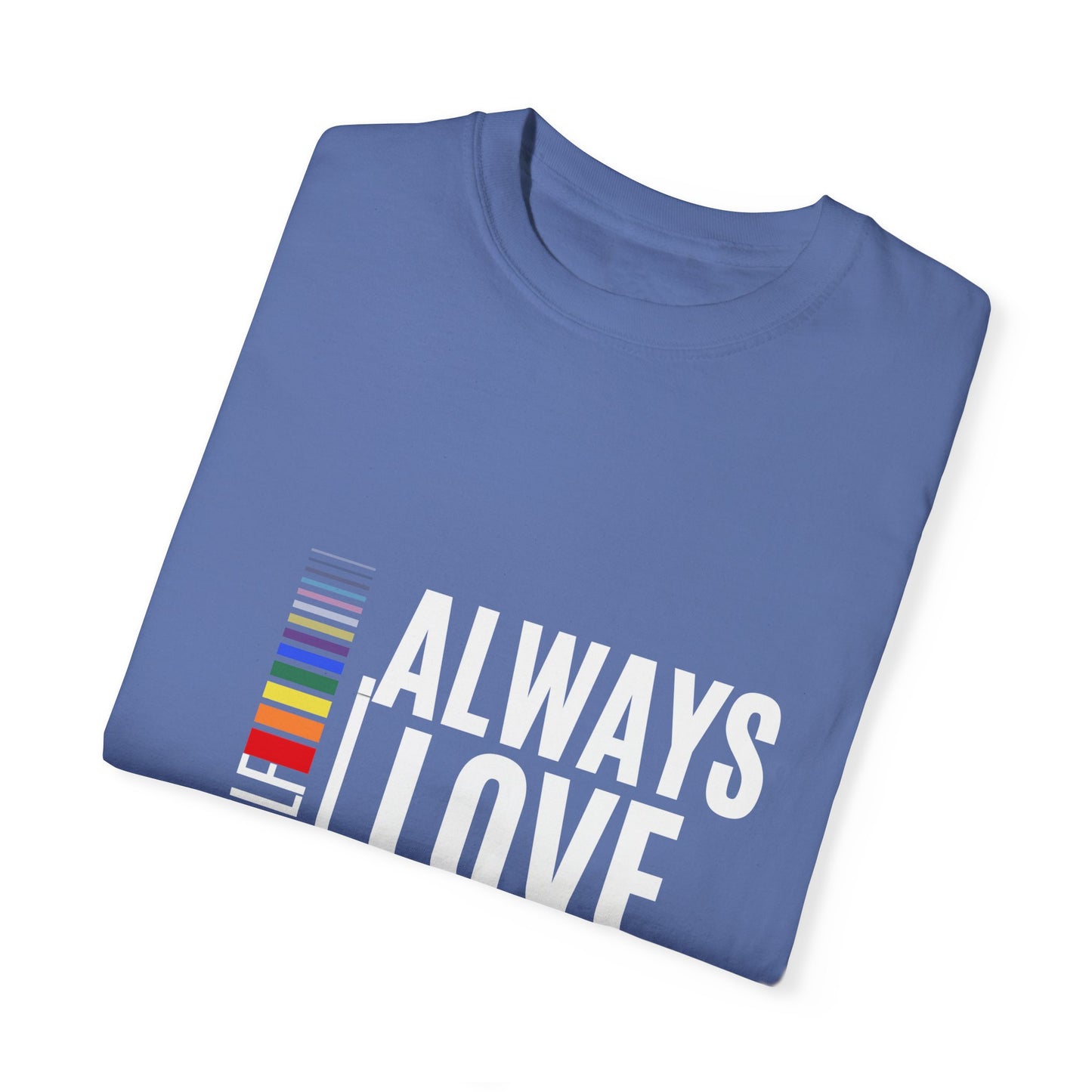 Always Love Yourself Unisex Garment-Dyed T-shirt
