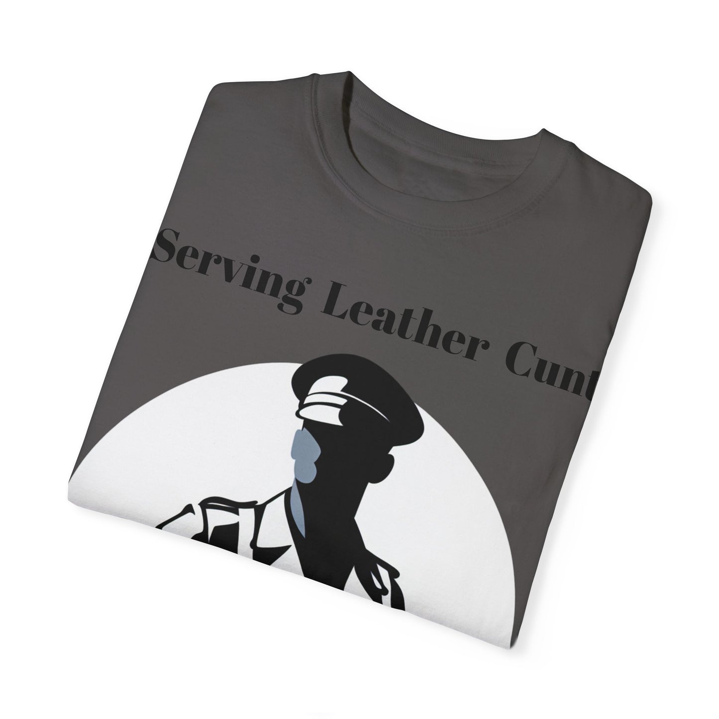 Serving Leather Cunt Unisex Garment-Dyed T-shirt