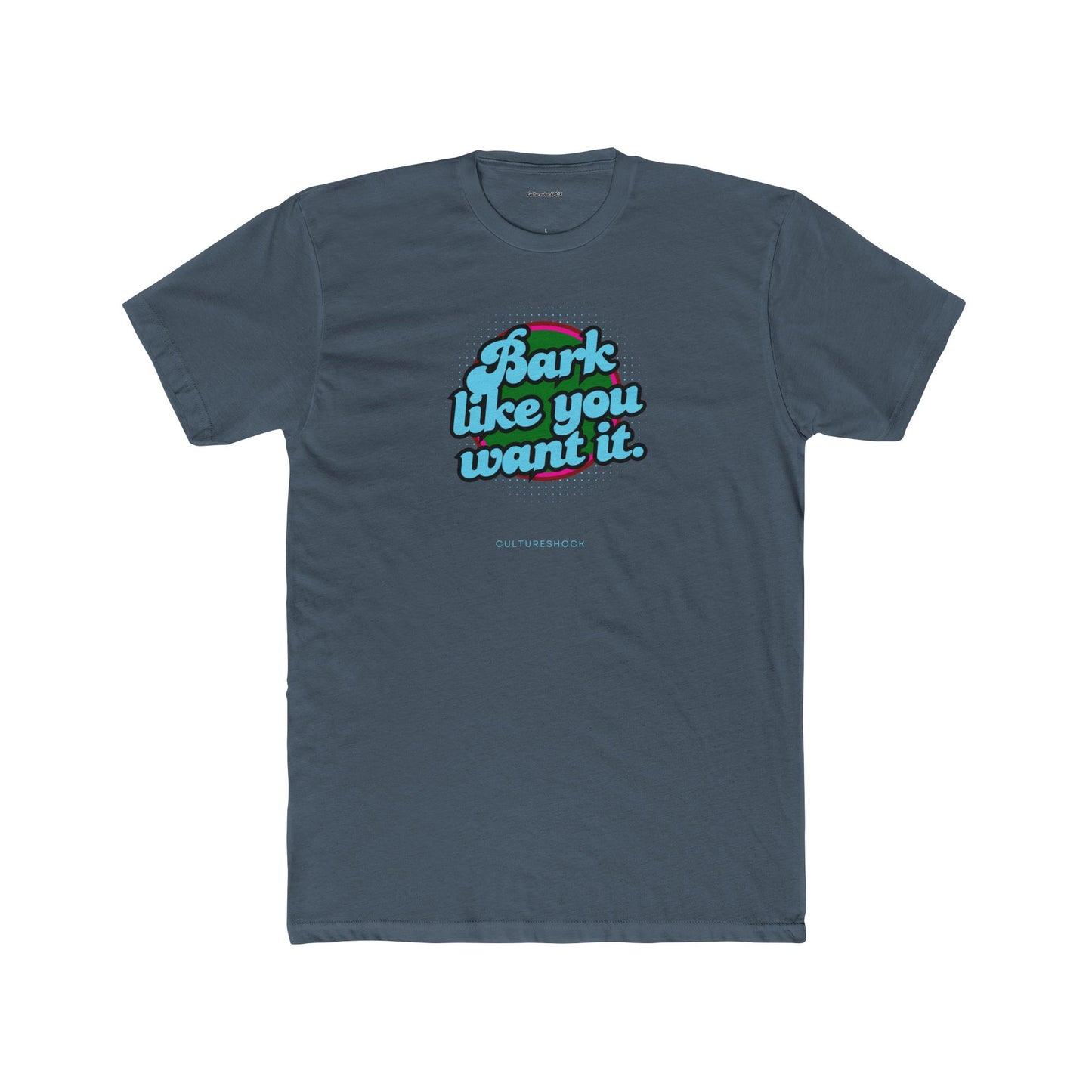 Bark like you want it Unisex Cotton Crew Tee