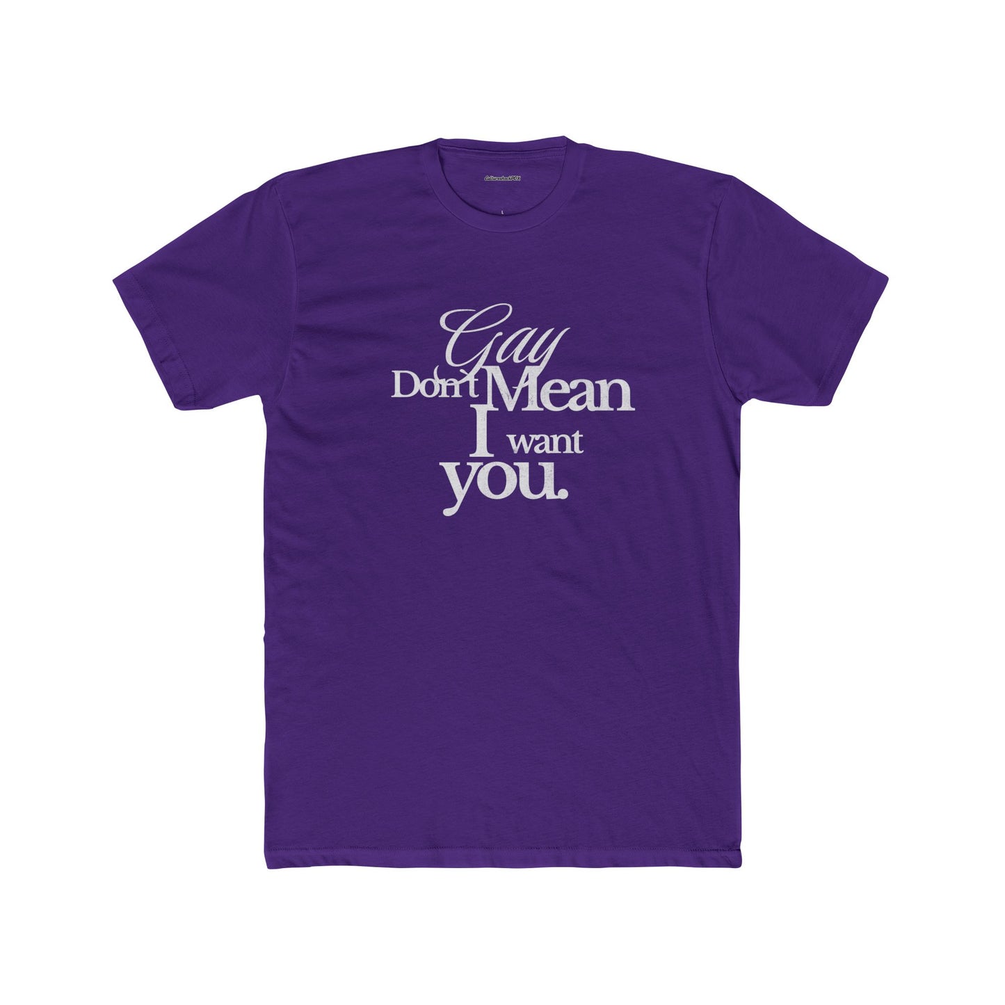 Gay don`t mean I want you Unisex Cotton Crew Tee