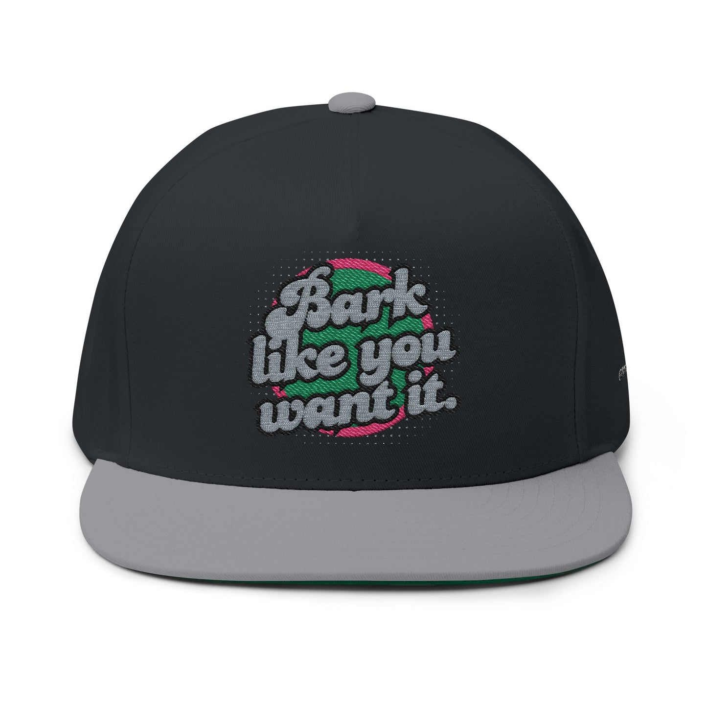 Bark like you want Flat Bill Cap (Embroidery)