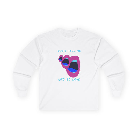 Don`t Tell Me Unisex Ultra Cotton Long Sleeve Tee