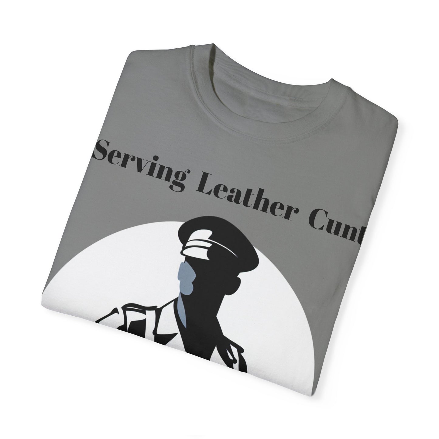 Serving Leather Cunt Unisex Garment-Dyed T-shirt