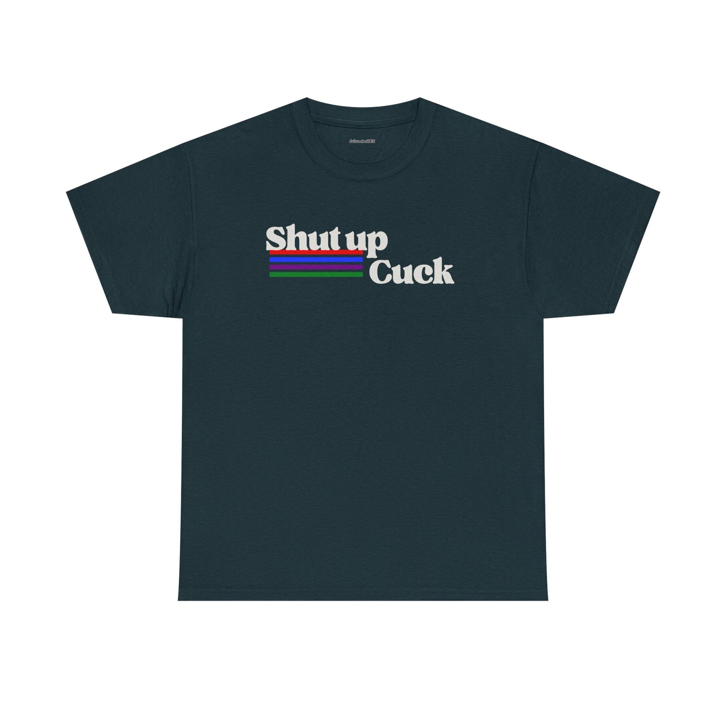 Shut up Cuck Unisex Heavy Cotton Tee
