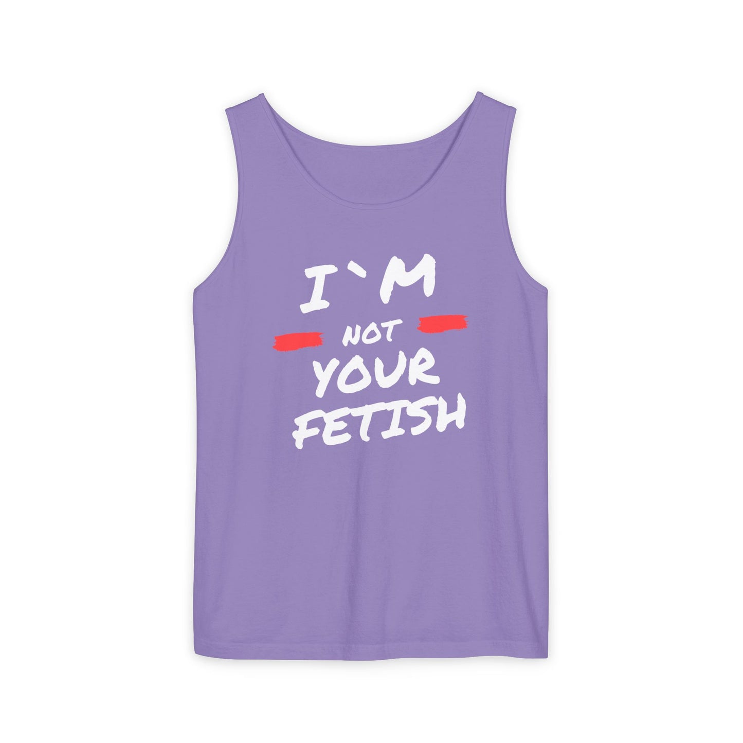 I`m Not your Fetish Unisex Garment-Dyed Tank Top