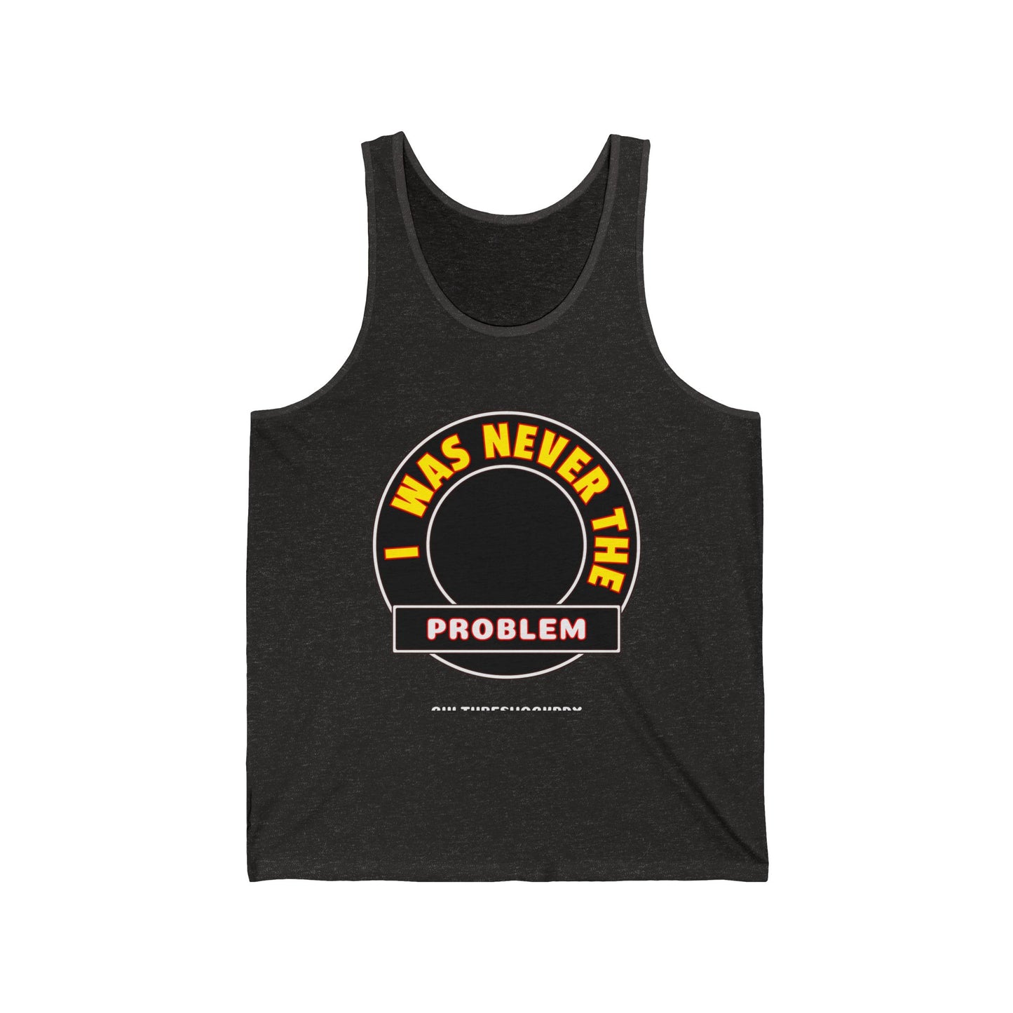 Never The Problem Unisex Jersey Tank