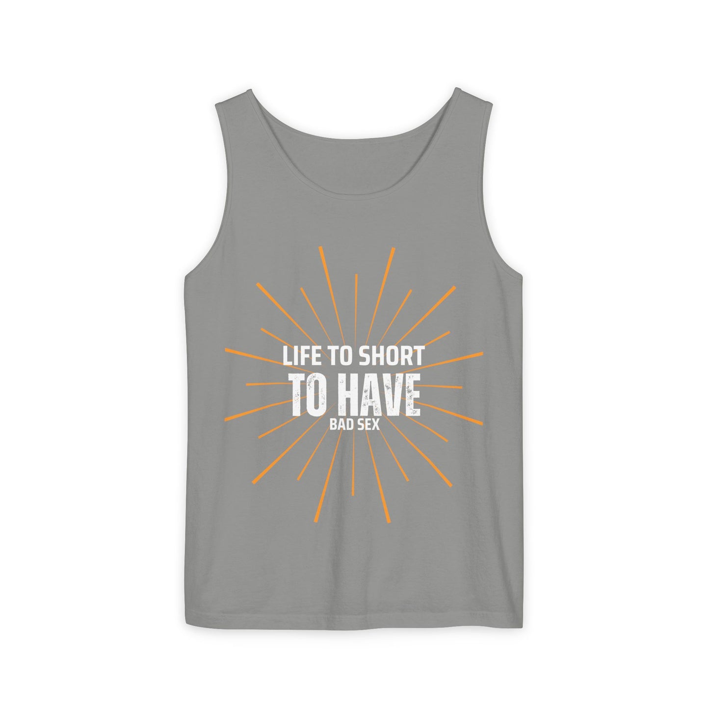 Life is too Short Unisex Garment-Dyed Tank Top