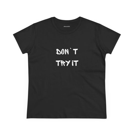 Don`t Try It Women's Midweight Cotton Tee