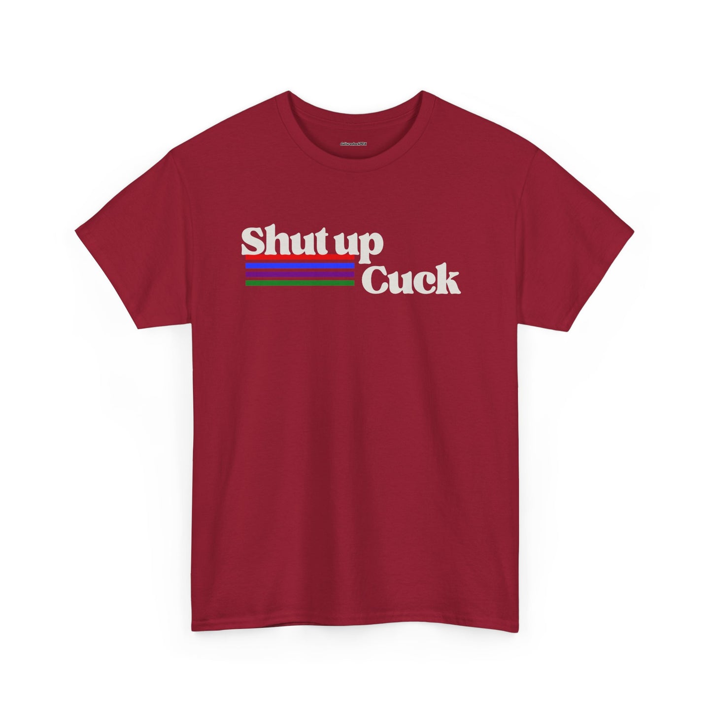 Shut up Cuck Unisex Heavy Cotton Tee