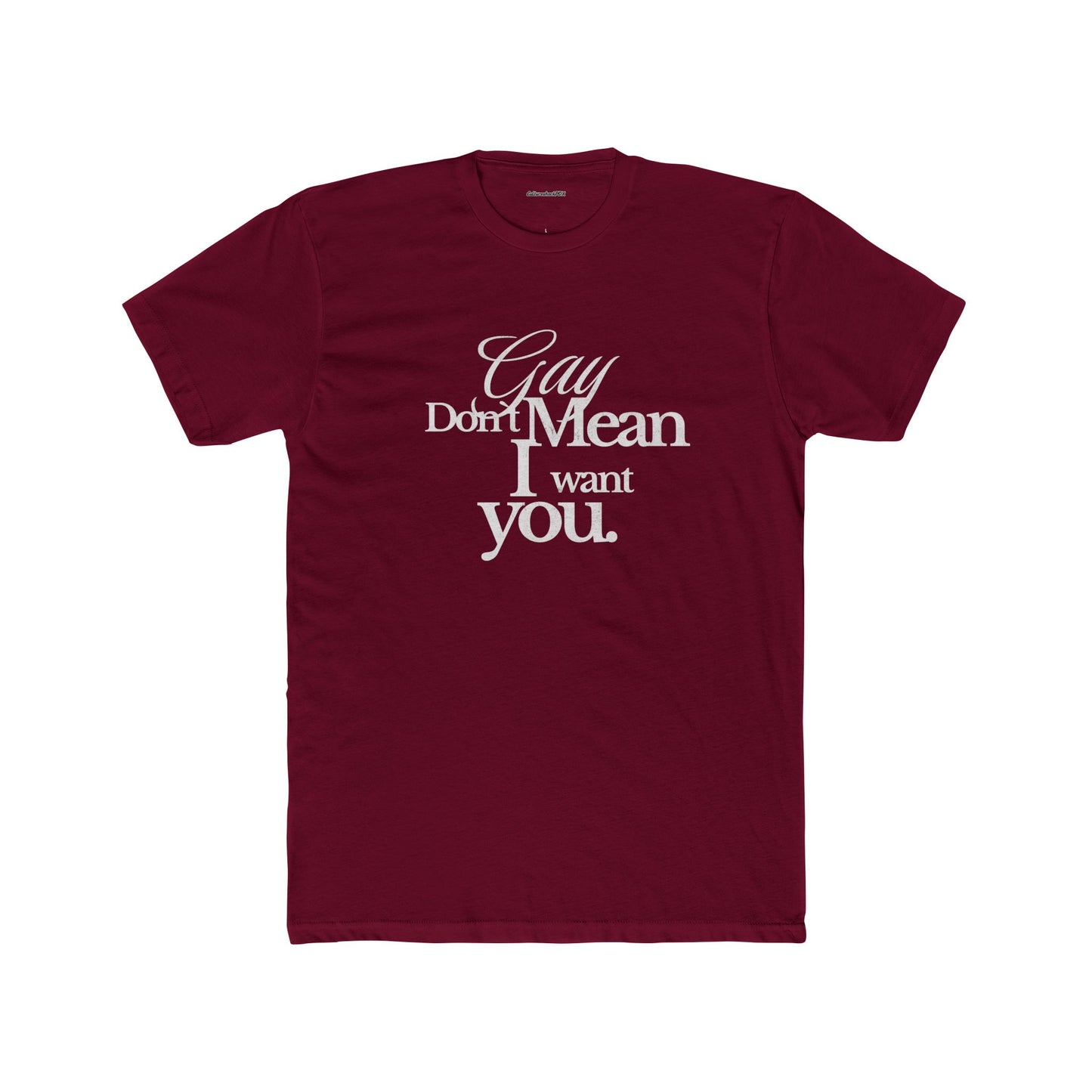Gay don`t mean I want you Unisex Cotton Crew Tee