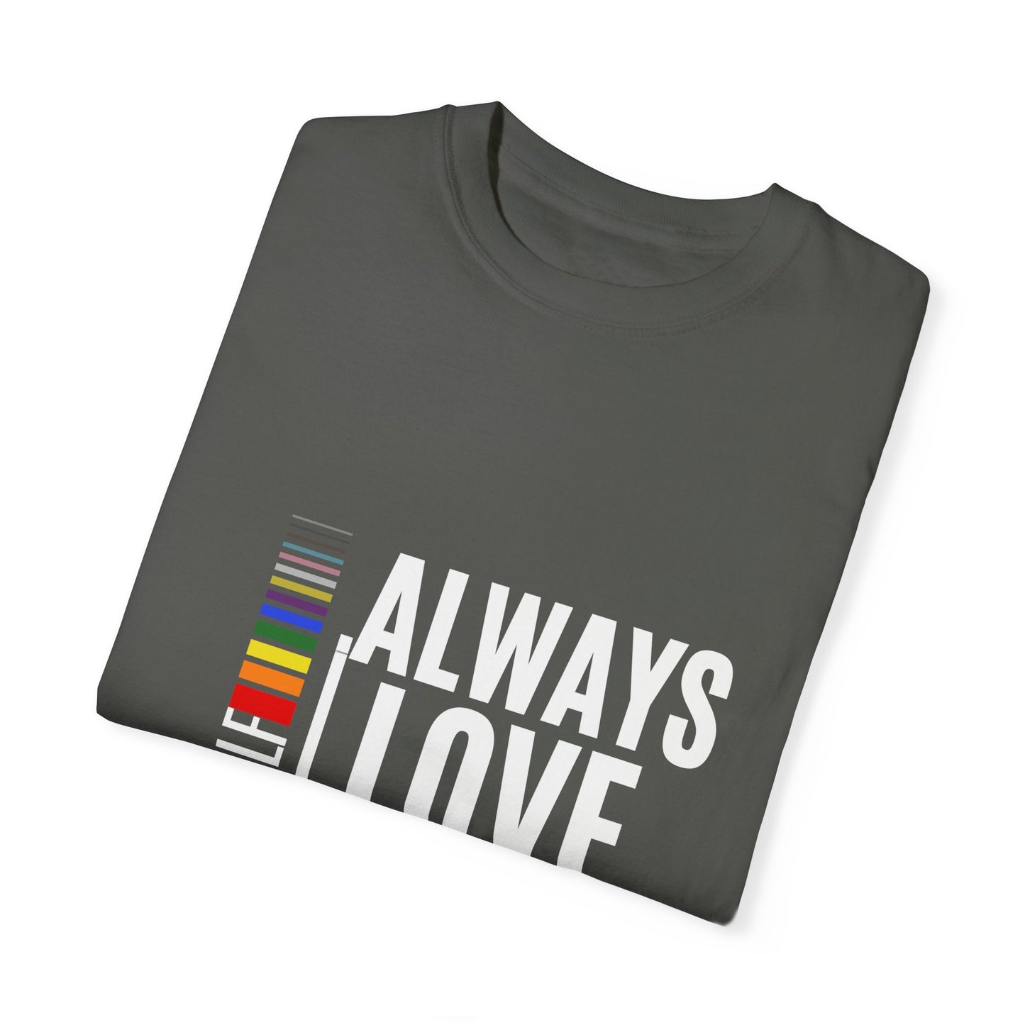Always Love Yourself Unisex Garment-Dyed T-shirt