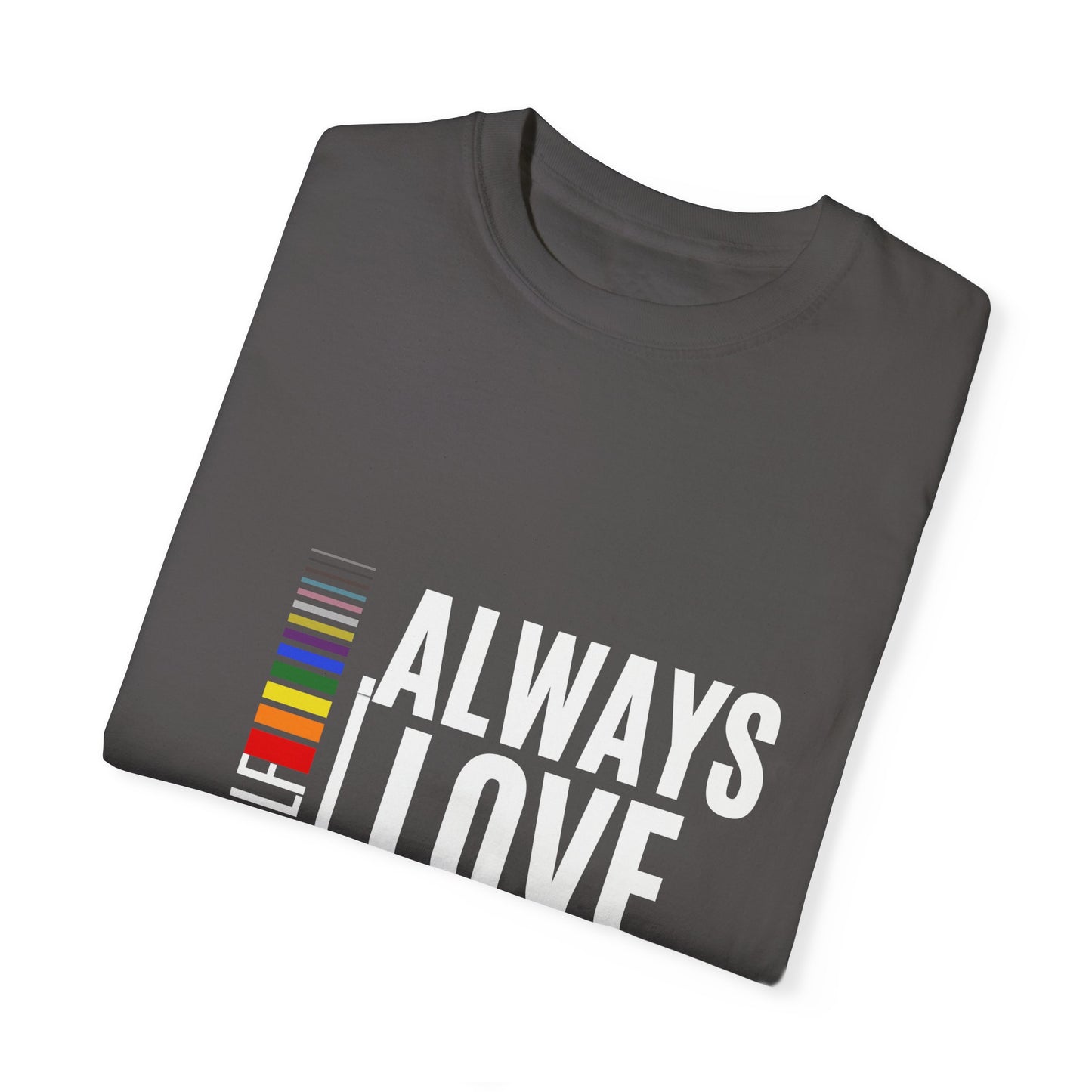 Always Love Yourself Unisex Garment-Dyed T-shirt