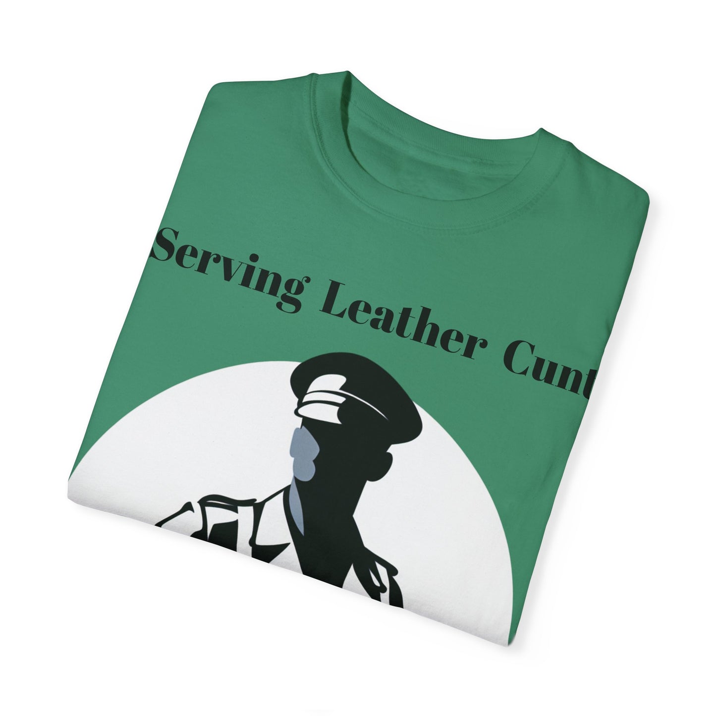 Serving Leather Cunt Unisex Garment-Dyed T-shirt
