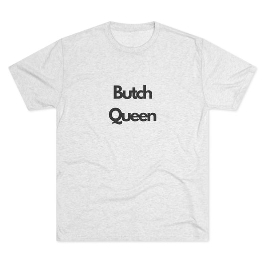Butch Queen Unisex Tri-Blend Crew Tee