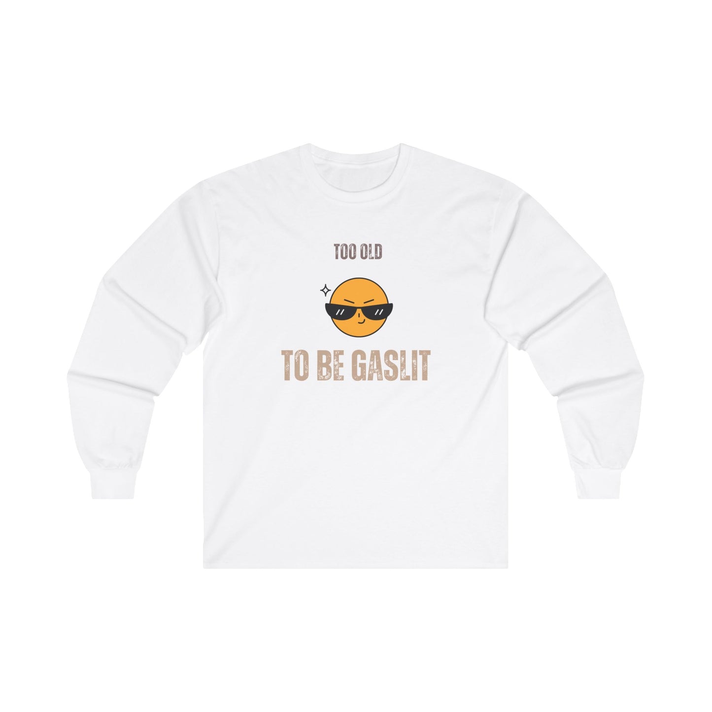 Too Old to be Gaslit Unisex Ultra Cotton Long Sleeve Tee