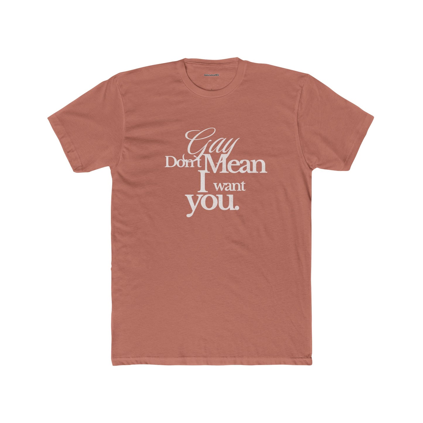 Gay don`t mean I want you Unisex Cotton Crew Tee