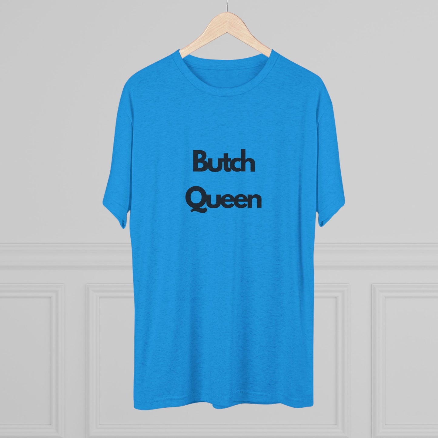 Butch Queen Unisex Tri-Blend Crew Tee