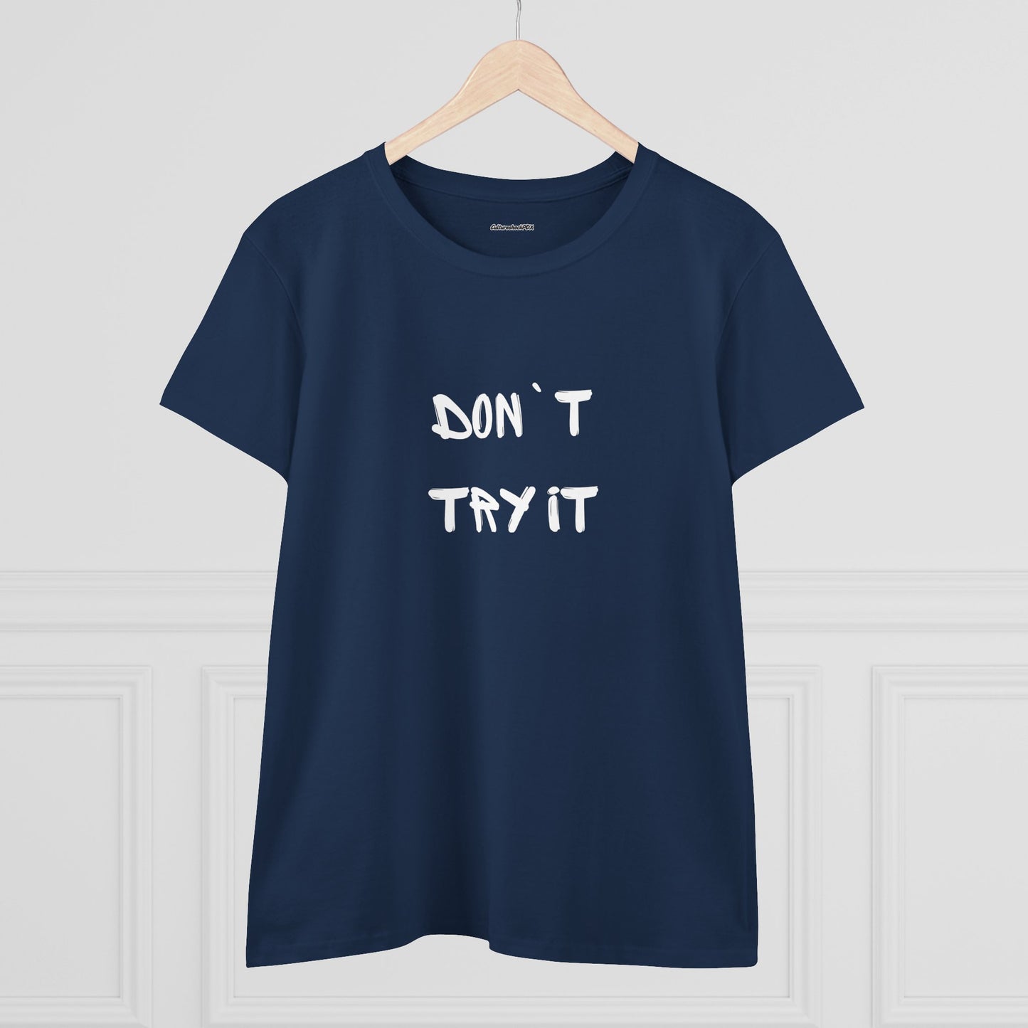 Don`t Try It Women's Midweight Cotton Tee