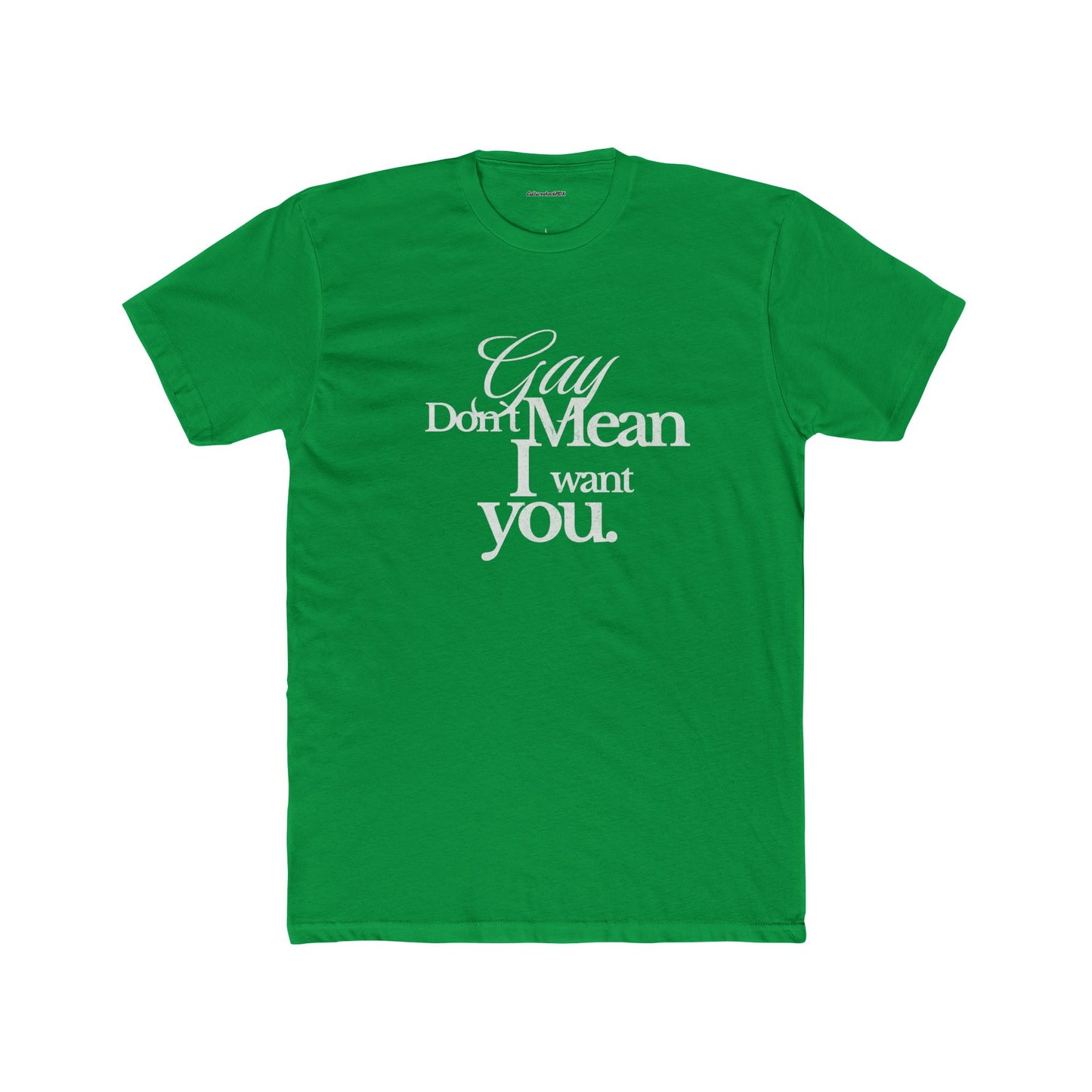 Gay don`t mean I want you Unisex Cotton Crew Tee