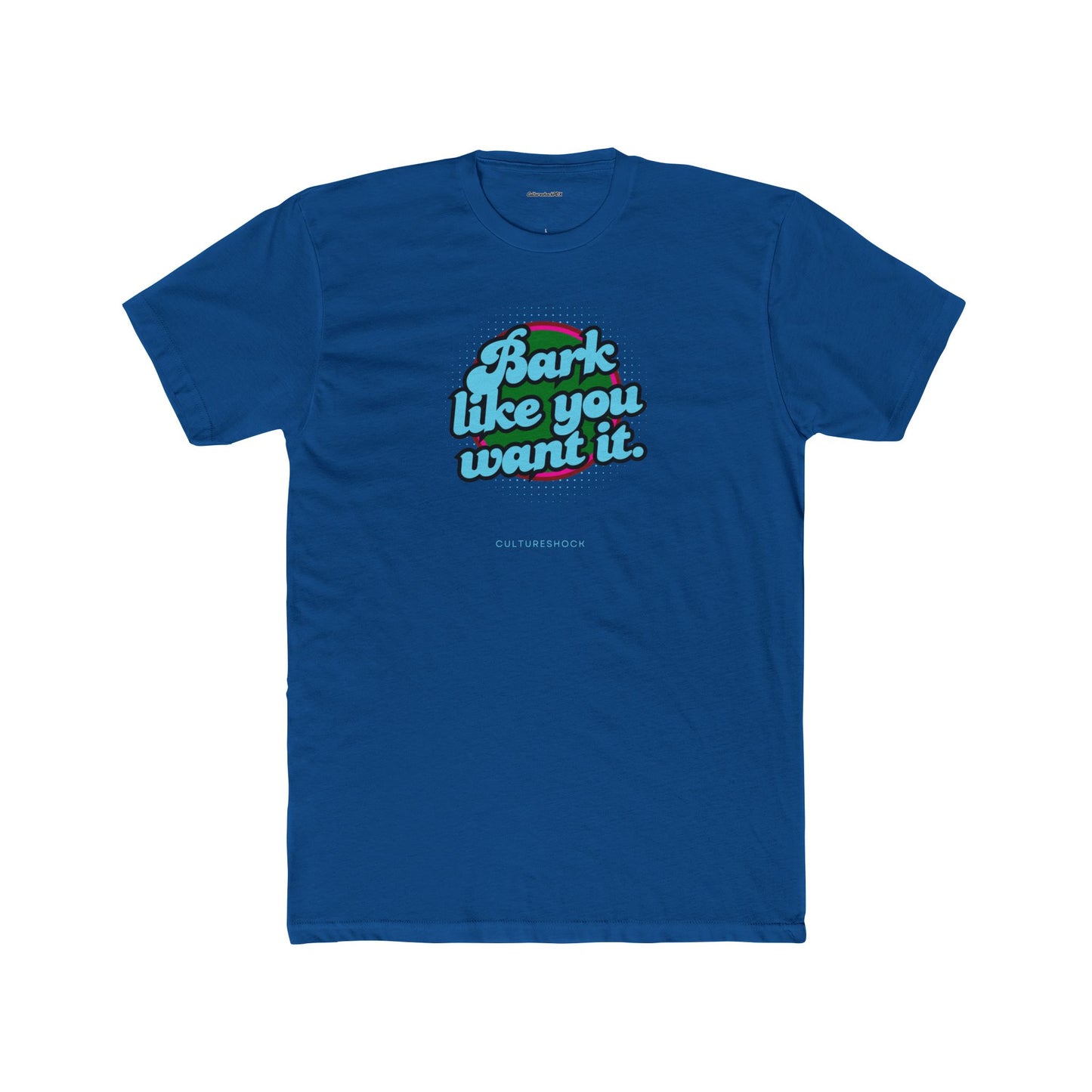 Bark like you want it Unisex Cotton Crew Tee
