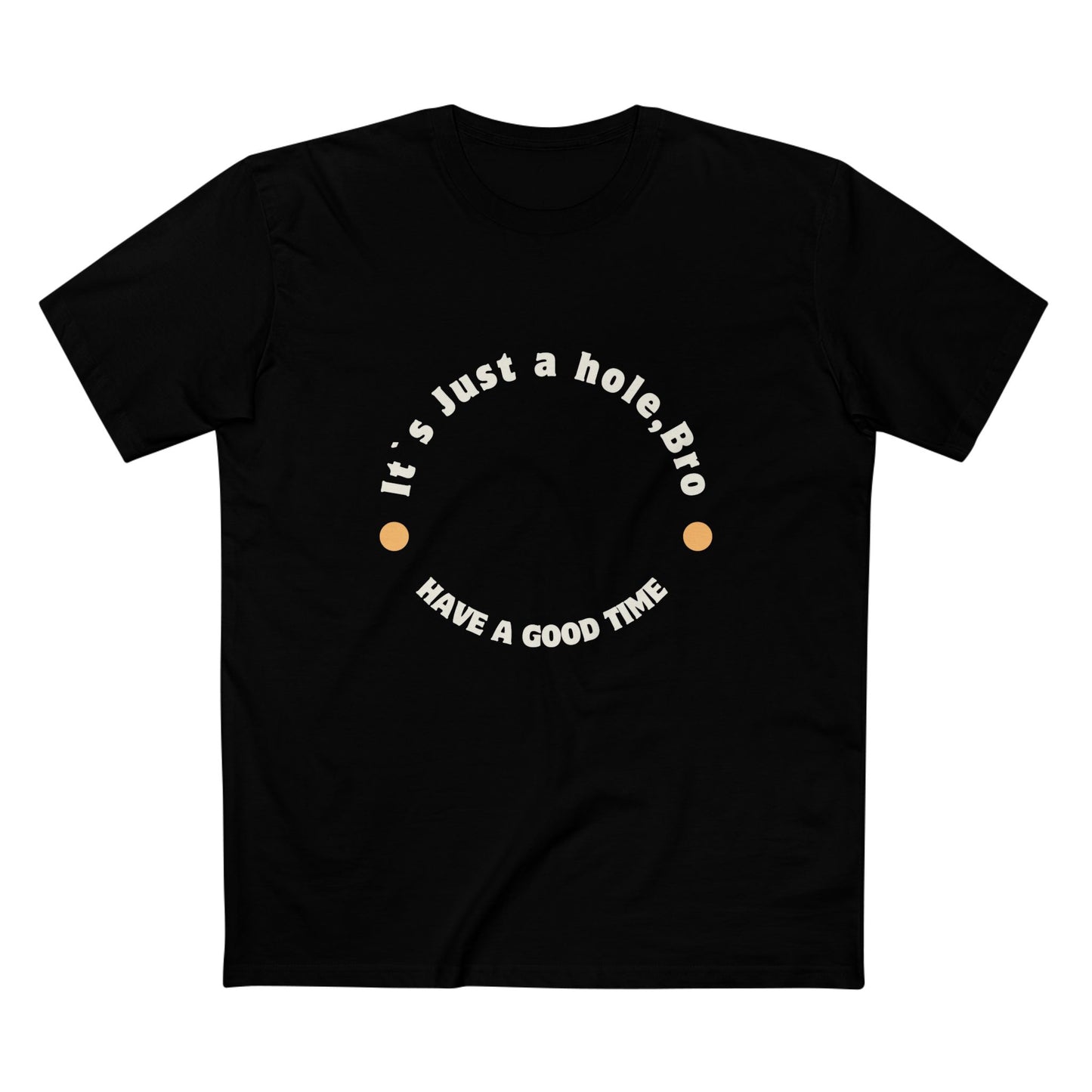 It`s Just a hole, bro Adult Staple Tee