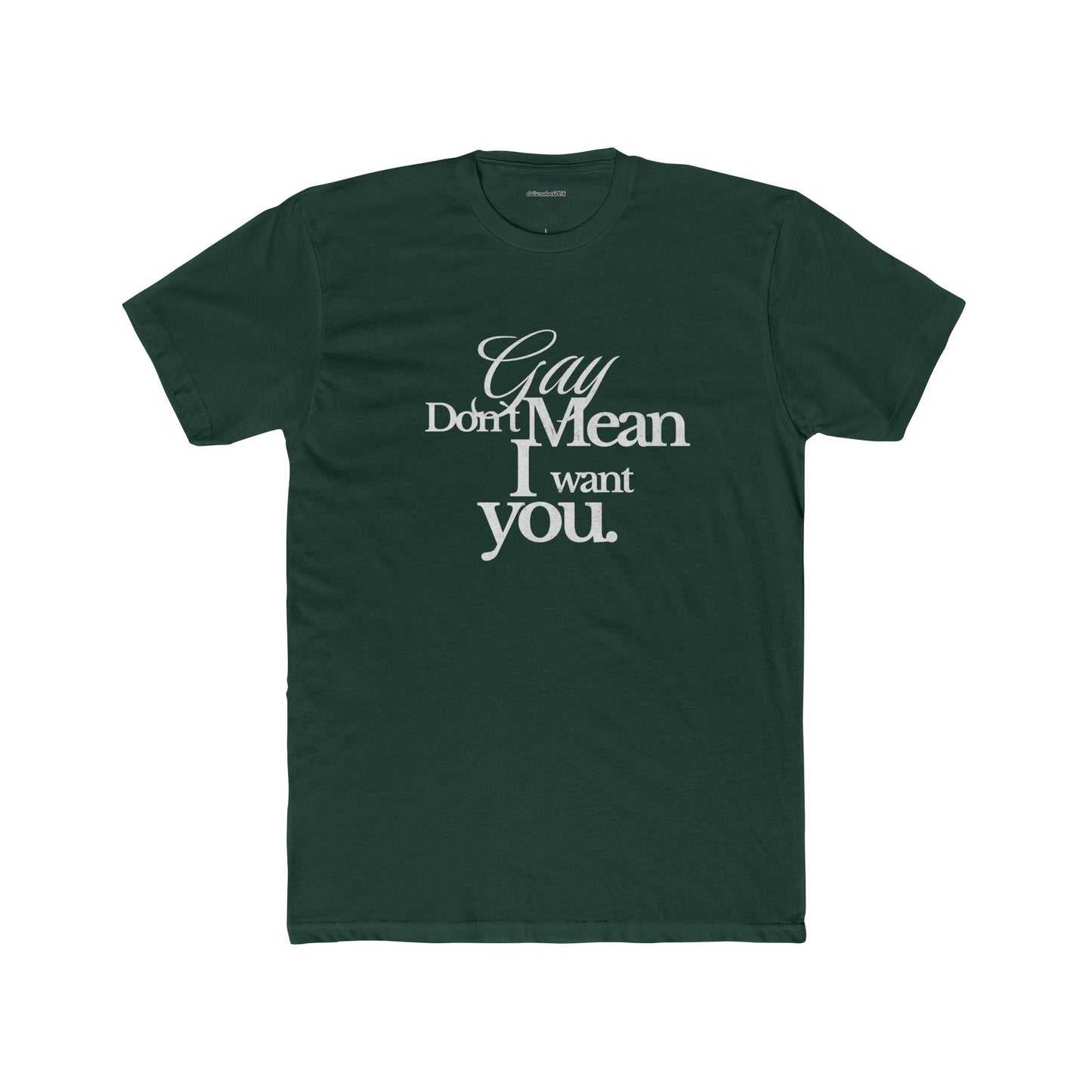 Gay don`t mean I want you Unisex Cotton Crew Tee