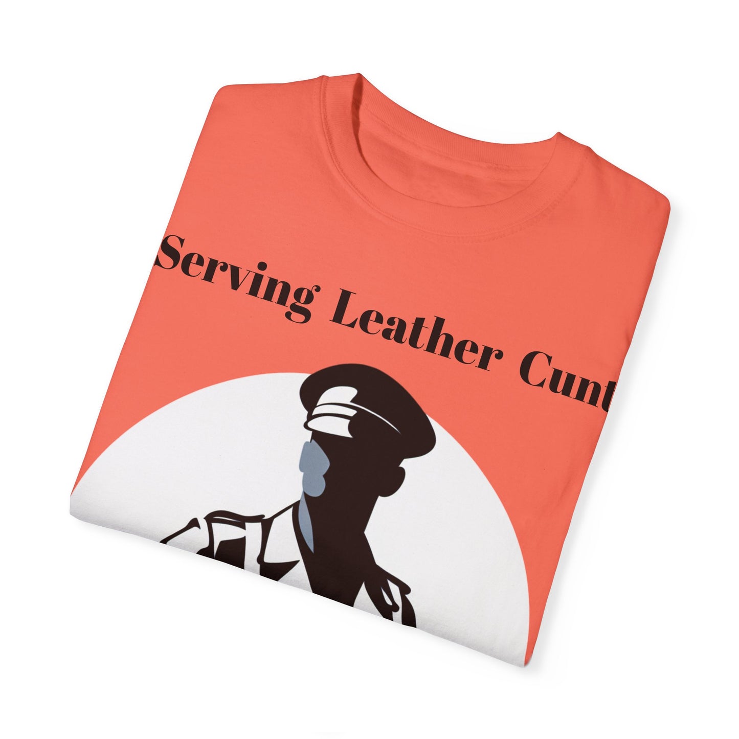 Serving Leather Cunt Unisex Garment-Dyed T-shirt