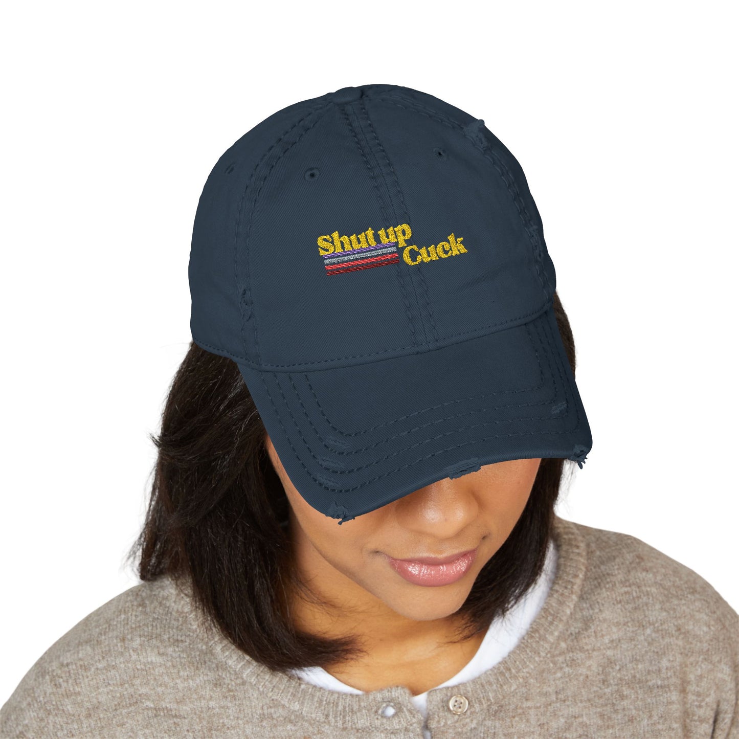 Shut up Cuck Distressed Dad Hat (Embroidery)