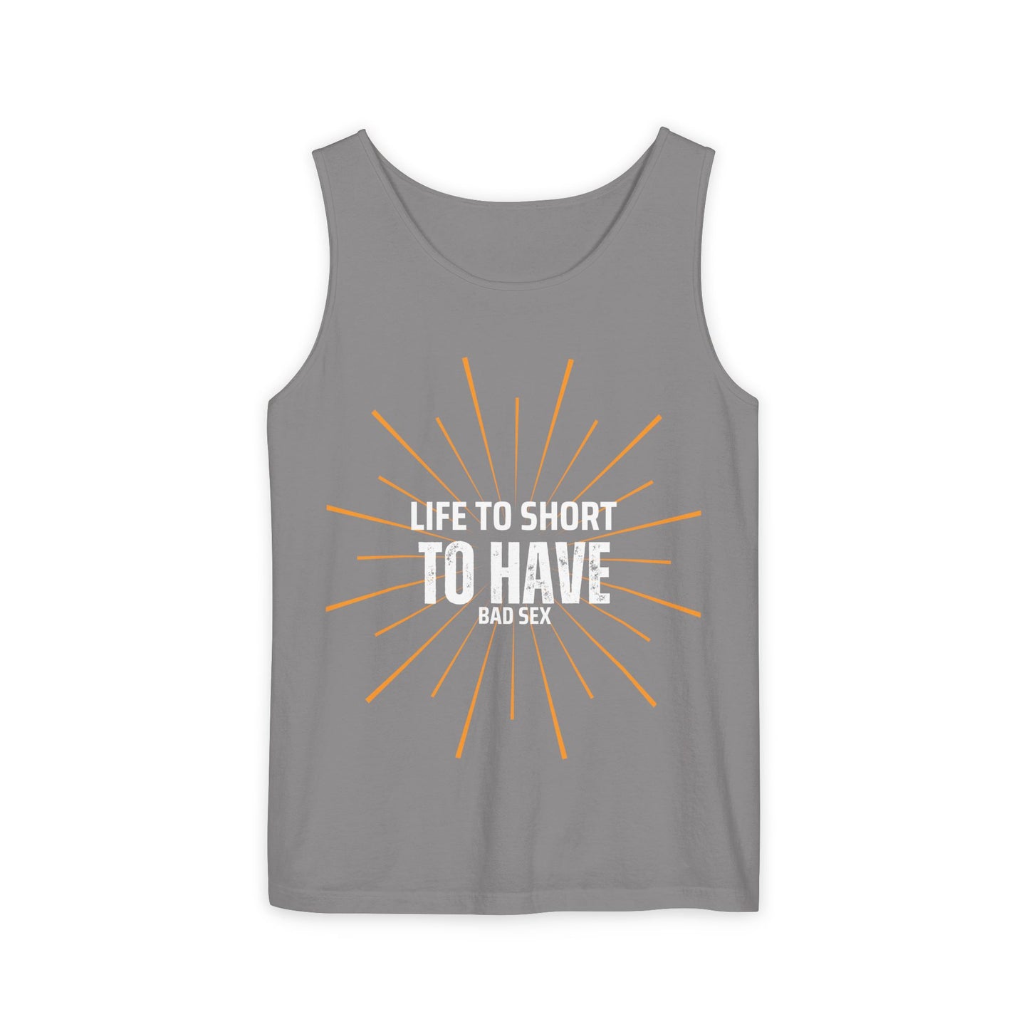 Life is too Short Unisex Garment-Dyed Tank Top