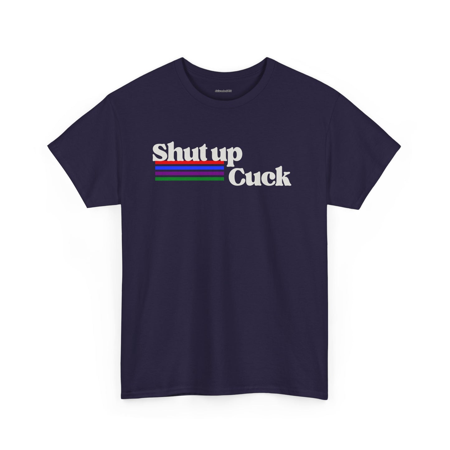 Shut up Cuck Unisex Heavy Cotton Tee