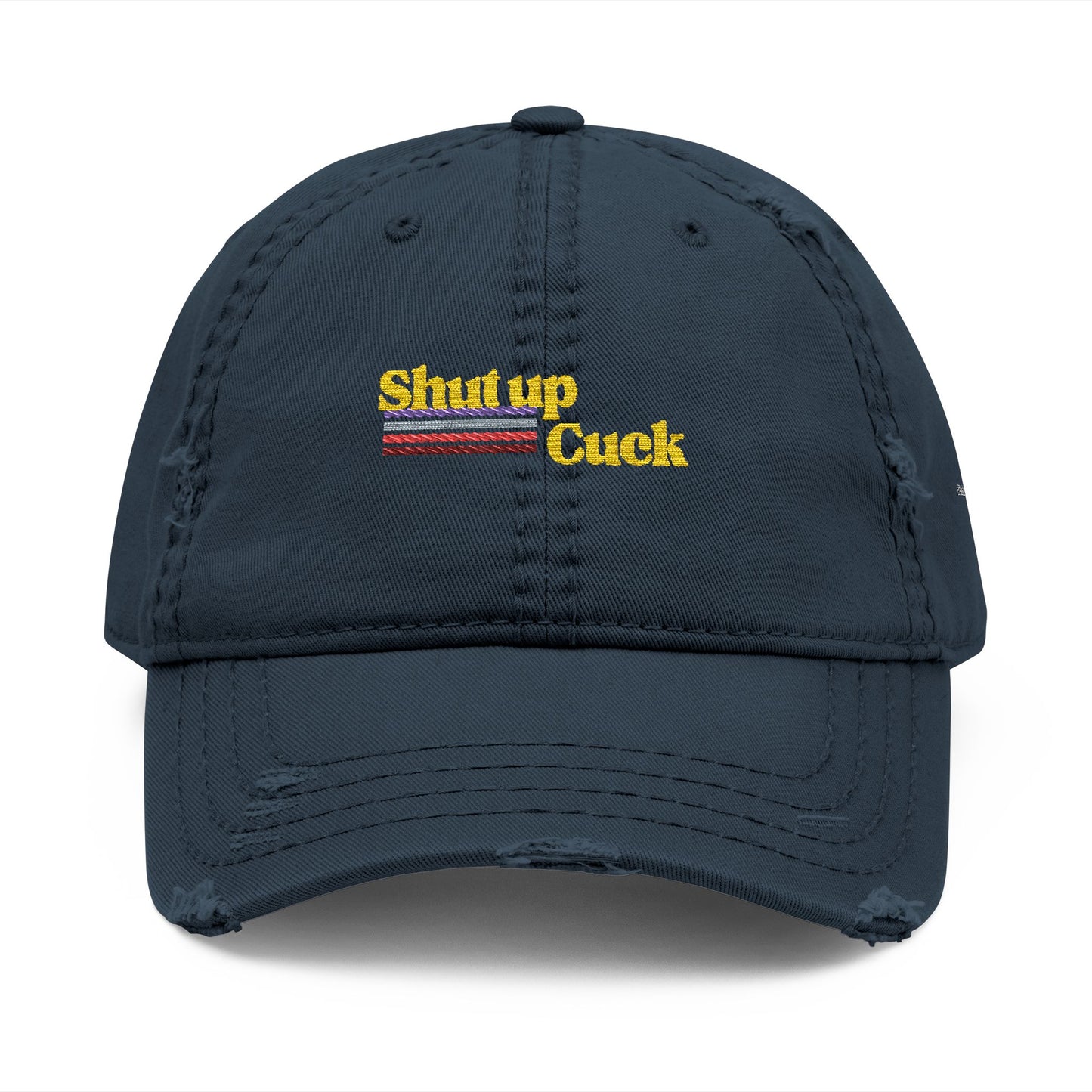 Shut up Cuck Distressed Dad Hat (Embroidery)